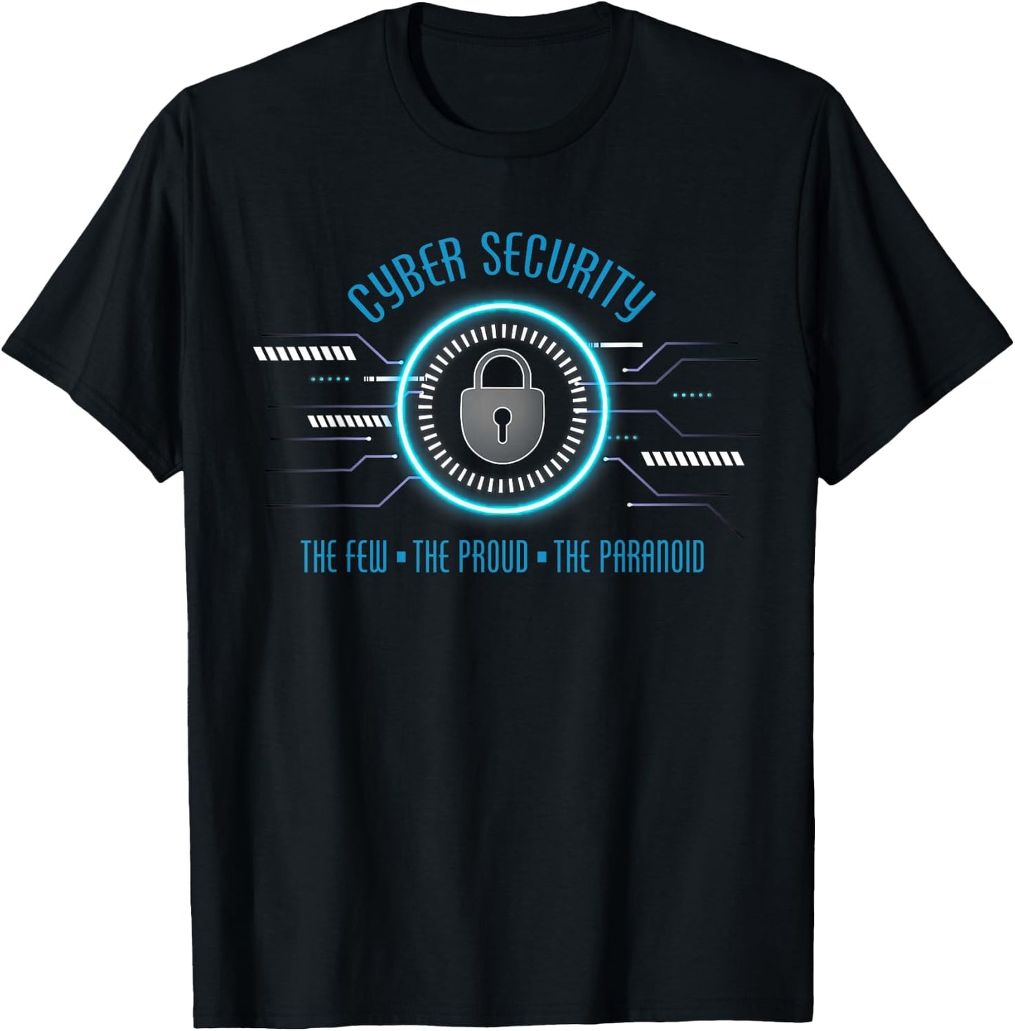 Cyber Security The Few The Proud The Paranoid Cybersecurity T-Shirt - T-Shirt | Black