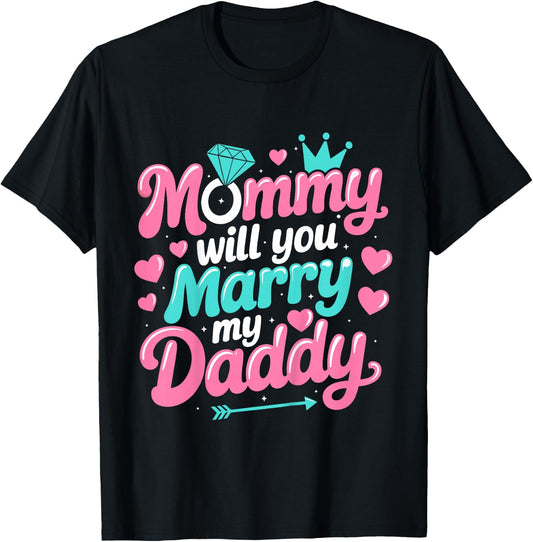 Mommy Will You Marry My Daddy Marriage Wedding Funny T-Shirt - T-Shirt | Black
