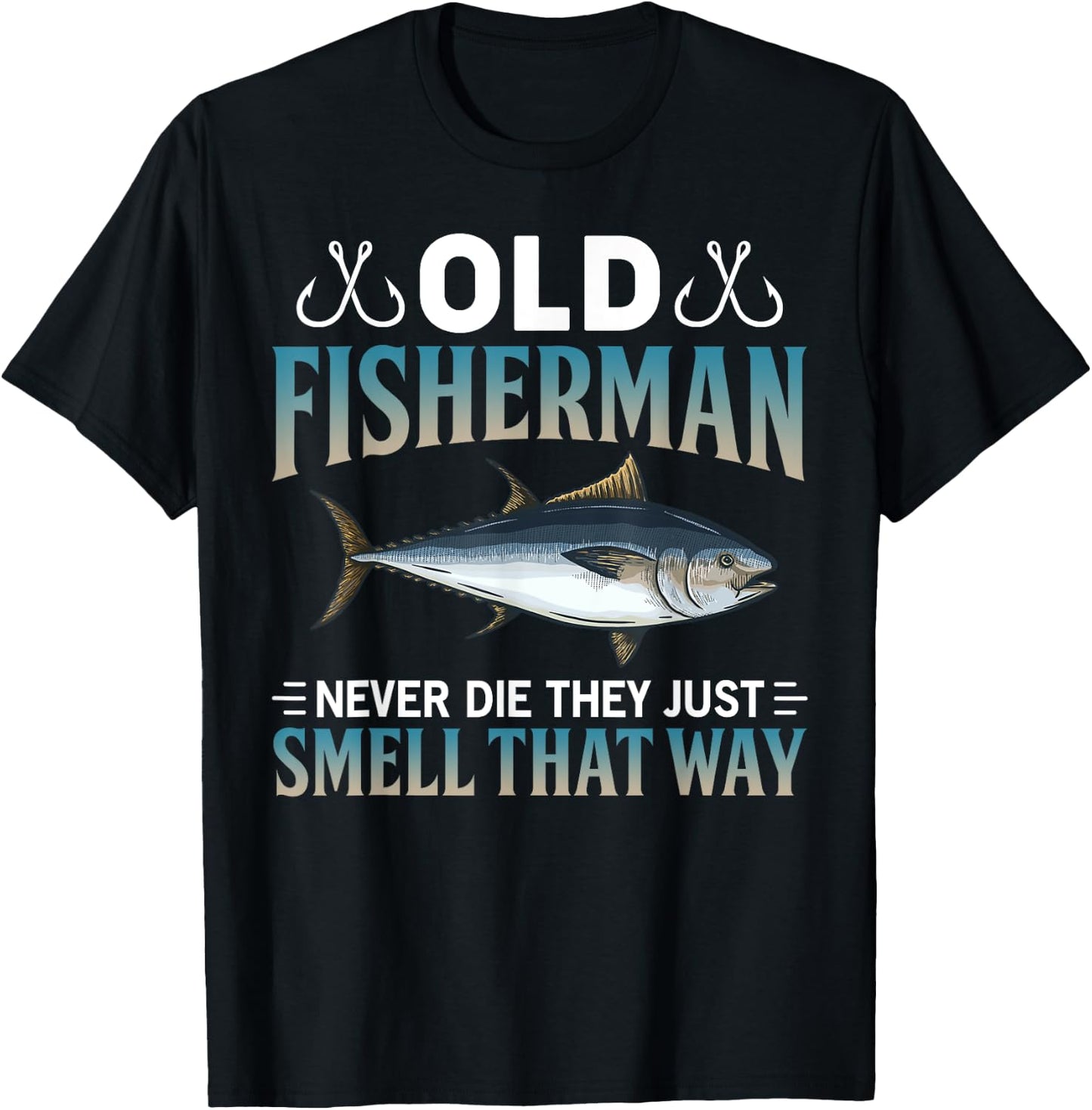 Old Fisherman Never Die They Just Smell That Way T-Shirt - T-Shirt | Black
