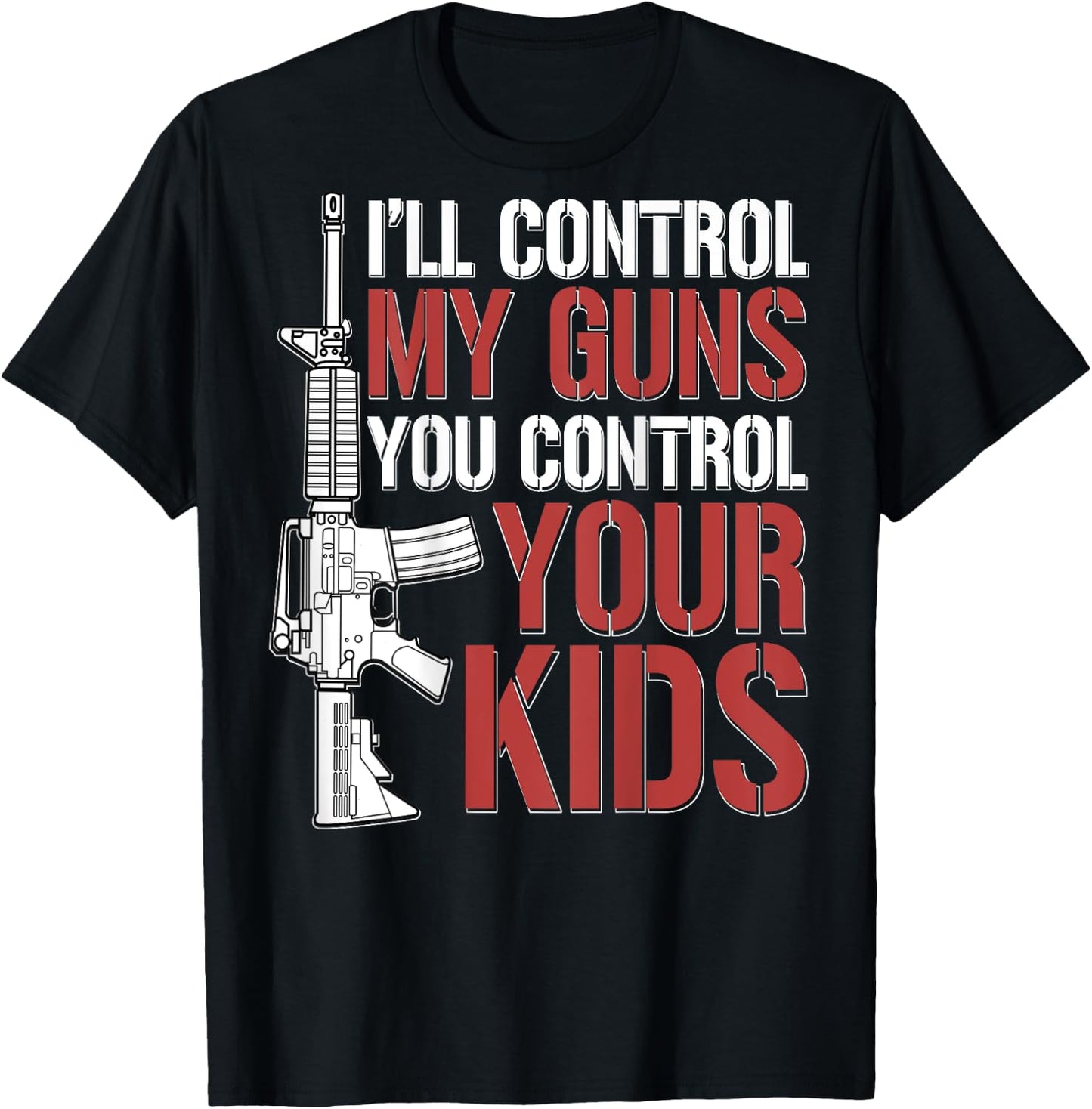 I'll Control My Guns You Control Your Kids (on back) T-Shirt - T-Shirt | Black