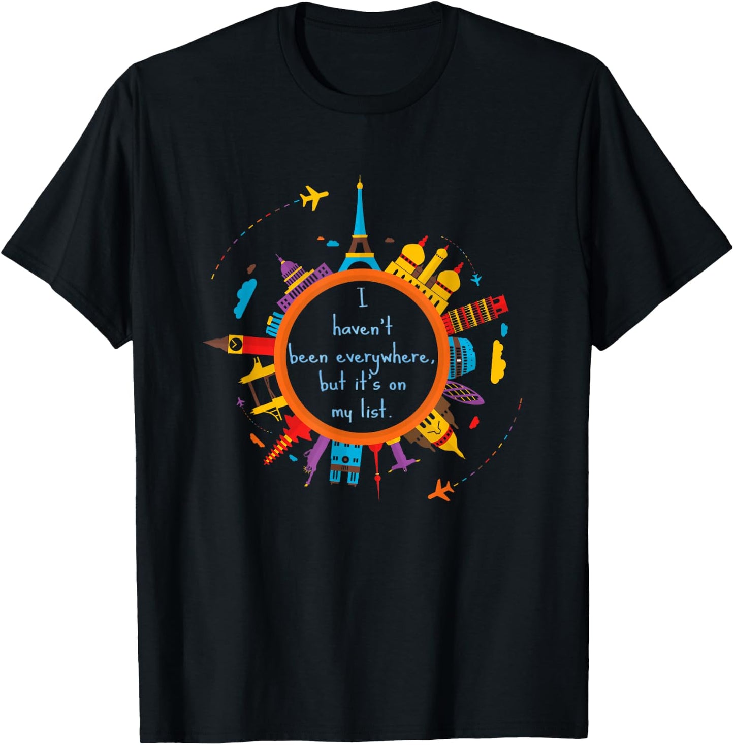 I haven't been everywhere, but it's on my list. World Travel T-Shirt - T-Shirt | Black
