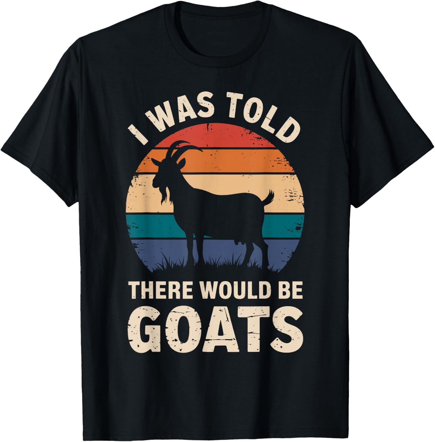 I Was Told There Would Be Goats Funny Goat Lover T-Shirt - T-Shirt | Black