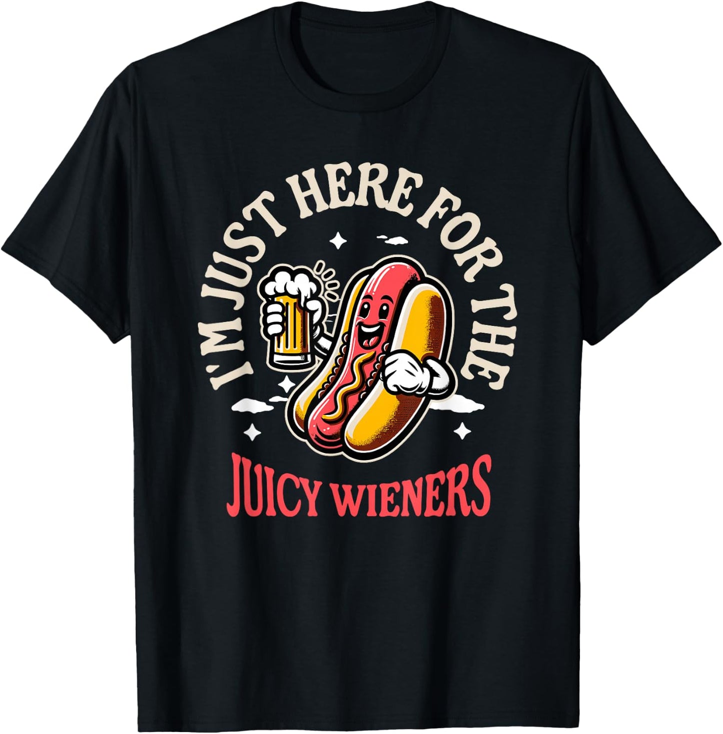 I'm Just Here For The Juicy Wieners Funny Hotdog Beer Mascot Women T-Shirt - T-Shirt | Black