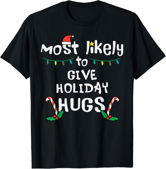 Most Likely Give Holiday Hugs Christmas Xmas Family Matching T-Shirt - T-Shirt | Black