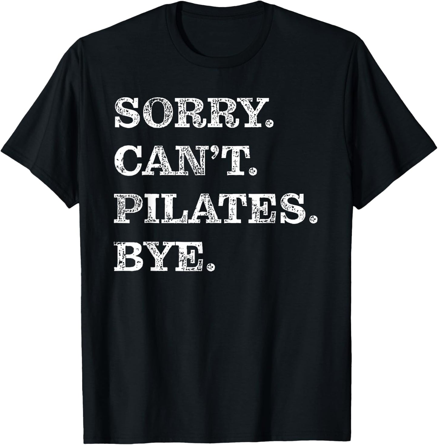 Sorry Can't Pilates Bye - Funny T-Shirt - T-Shirt | Black