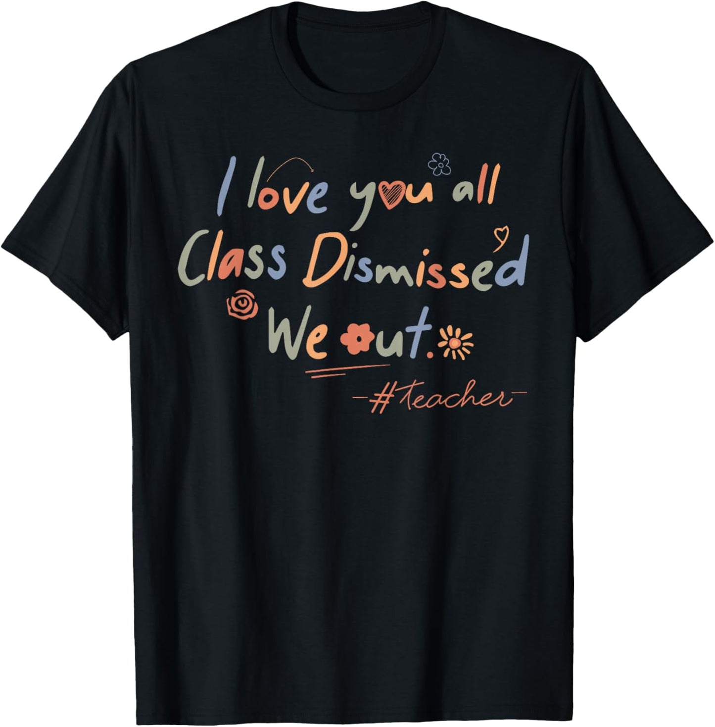 I Love You All Class Dismissed Teacher Last Day Of School Men Women Kids T-Shirt - T-Shirt | Black