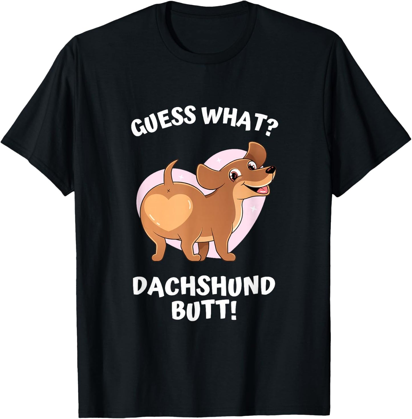 Cute Dog Lover, Guess What? Dachshund Butt! Men Women T-Shirt - T-Shirt | Black
