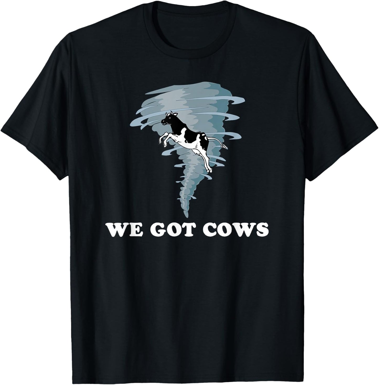We Got Cows Tornado Chaser T-Shirt - T-Shirt | Black