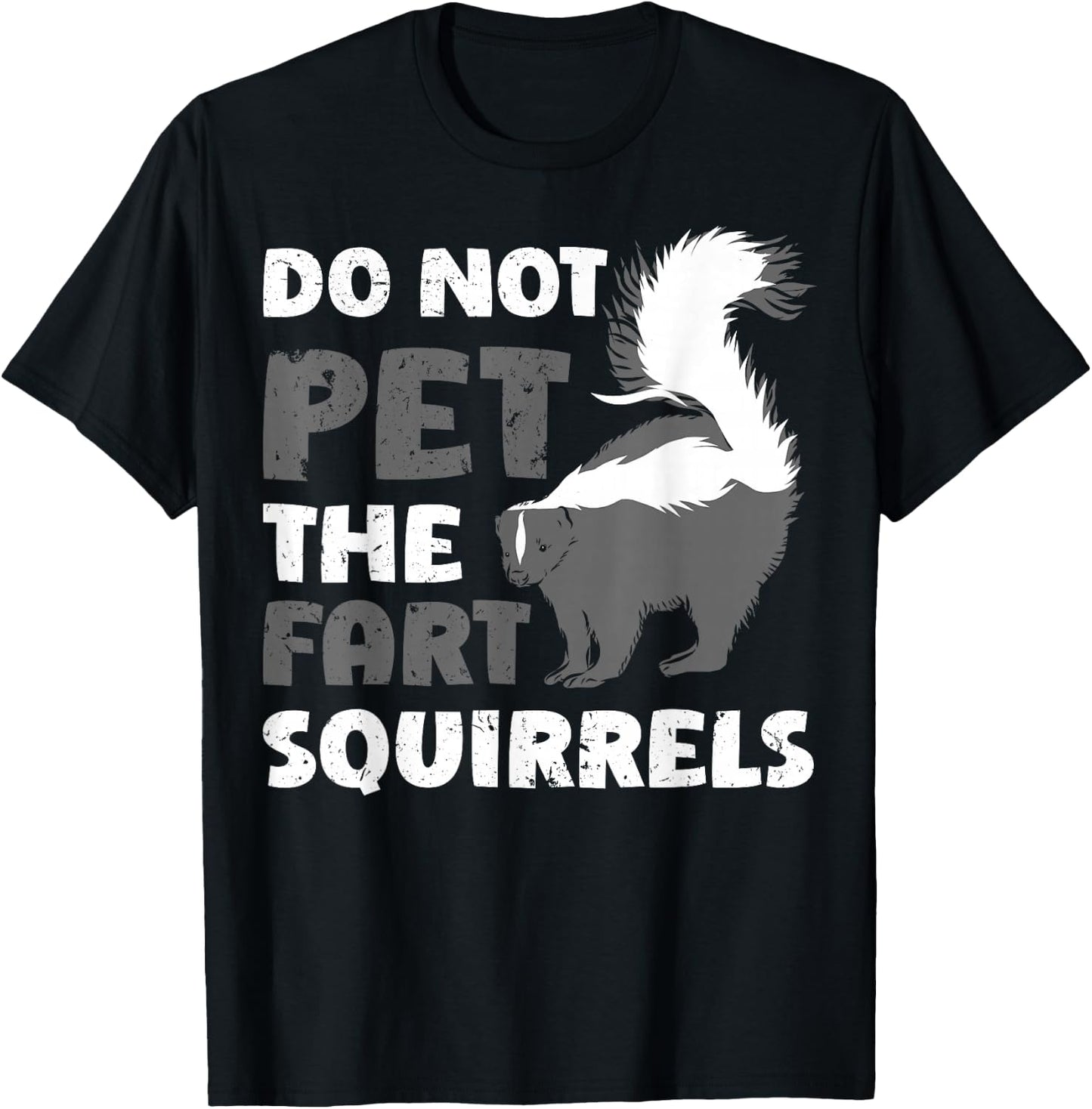 Funny Do Not Pet The Fart Squirrels Love Skunks T-Shirt - T-Shirt | Black