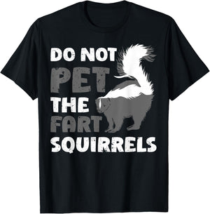 Funny Do Not Pet The Fart Squirrels Love Skunks T-Shirt - T-Shirt | Black