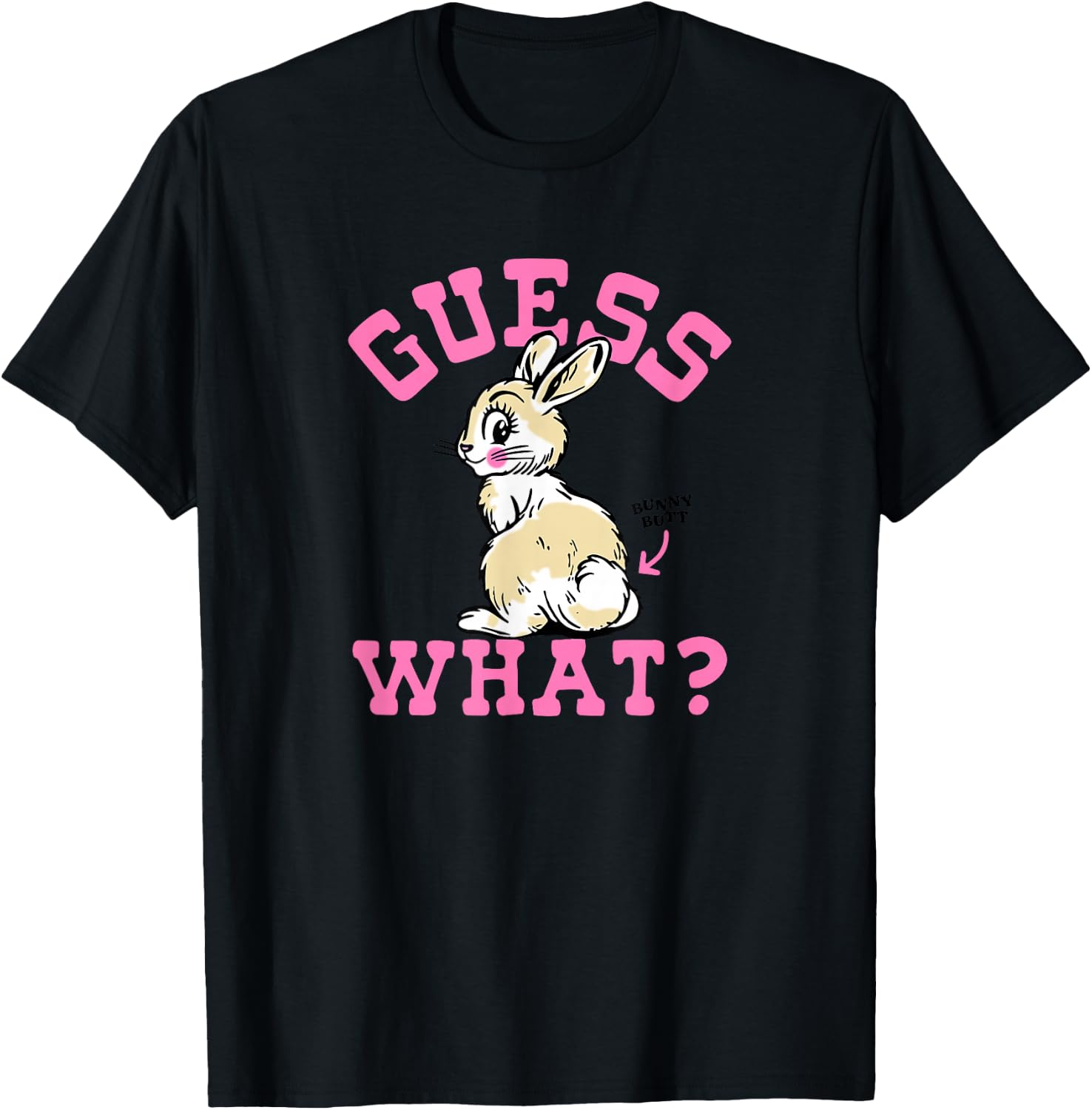 Funny Guess What Bunny Butt , Women T-Shirt - T-Shirt | Black