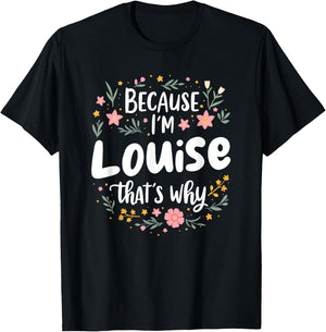 Women Because I'm Louise That's Why Woman T-Shirt - T-Shirt | Black