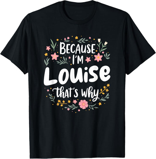 Women Because I'm Louise That's Why Woman T-Shirt - T-Shirt | Black