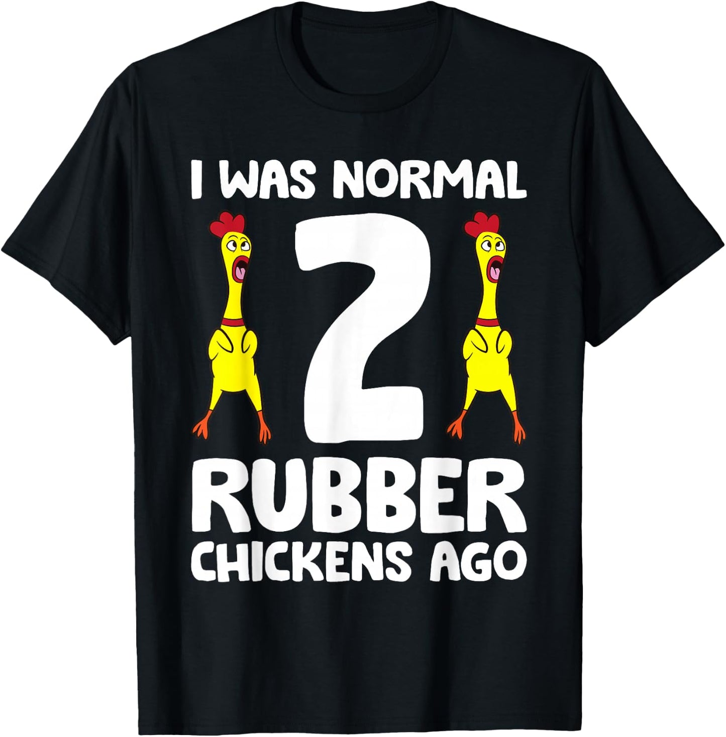 Rubber Chicken Lover I Was Normal 2 Rubber Chickens Ago T-Shirt - T-Shirt | Black