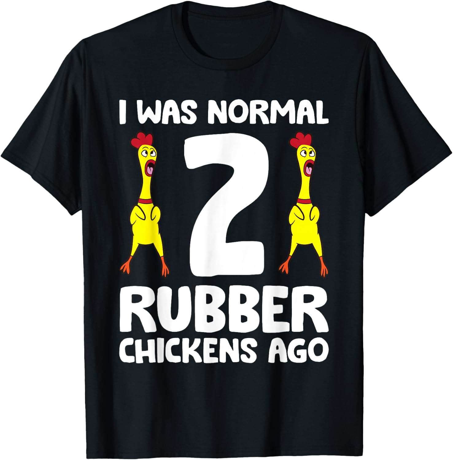 Rubber Chicken Lover I Was Normal 2 Rubber Chickens Ago T-Shirt - T-Shirt | Black