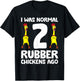 Rubber Chicken Lover I Was Normal 2 Rubber Chickens Ago T-Shirt - T-Shirt | Black