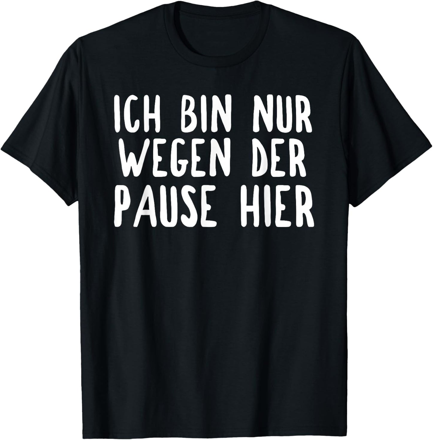 Ich bin nur hier für die Pause T-Shirt - T-Shirt | Black