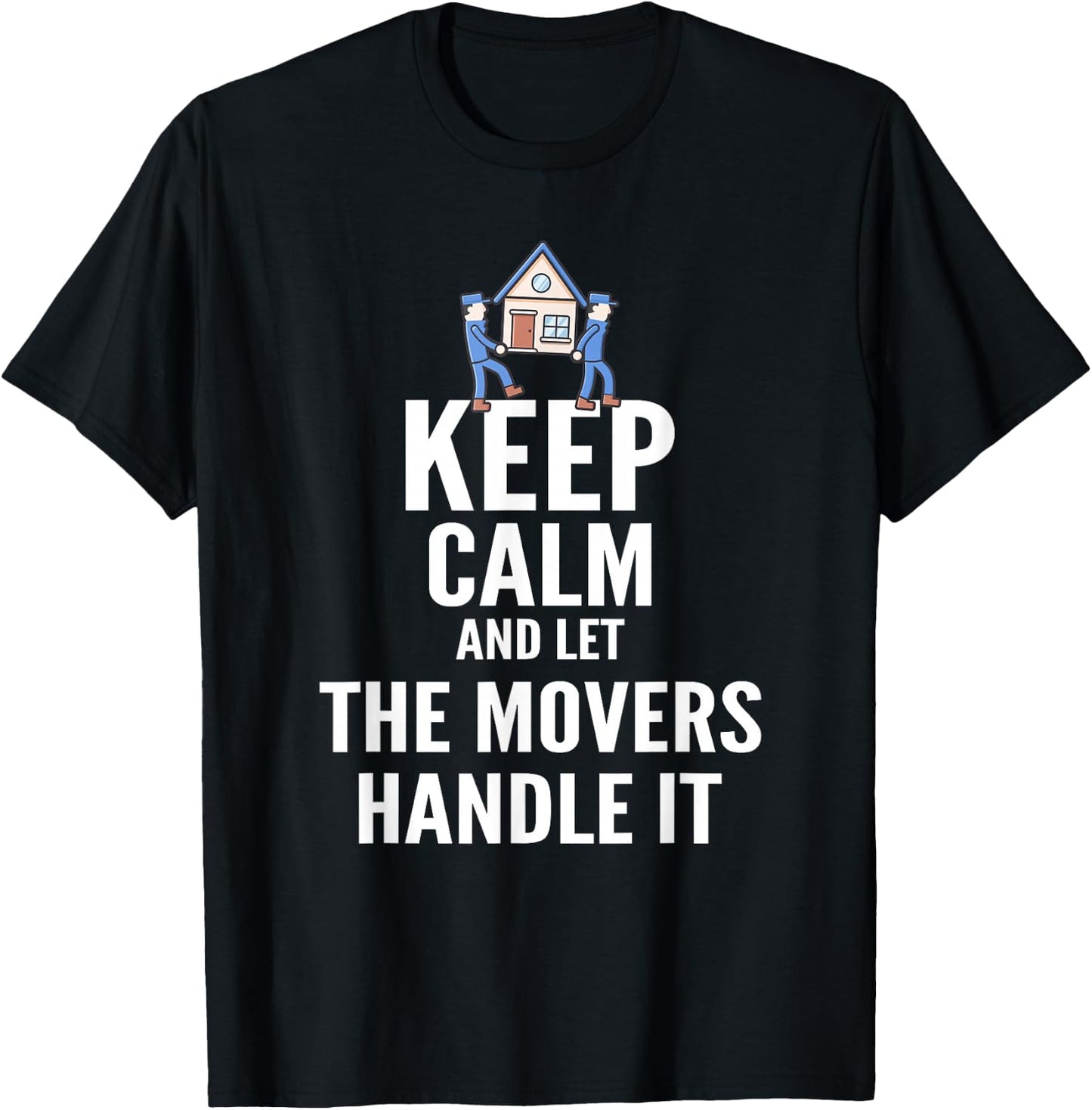 Mover T Shirt - Keep Calm and Let The Movers Handle It T-Shirt - T-Shirt | Black