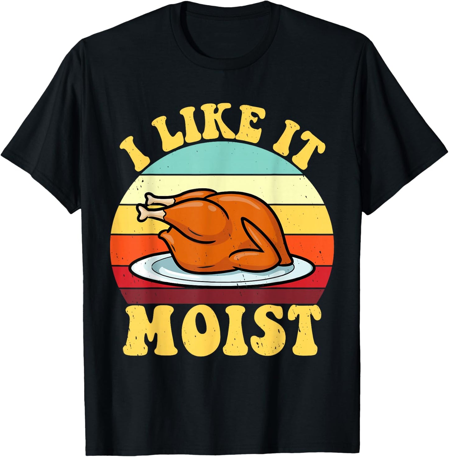 I Like It Moist Thanksgiving Turkey Vintage Thanksgiving T-Shirt - T-Shirt | Black