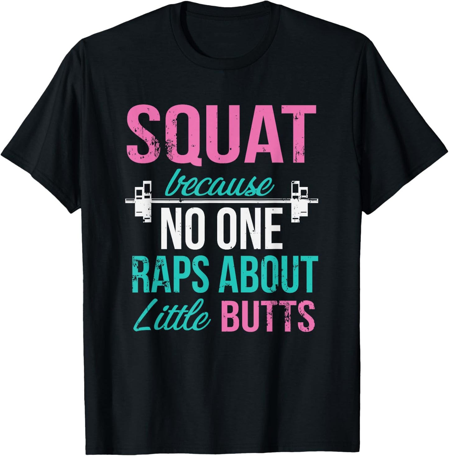 Squat Because No One Raps About Little Butts T-Shirt - T-Shirt | Black