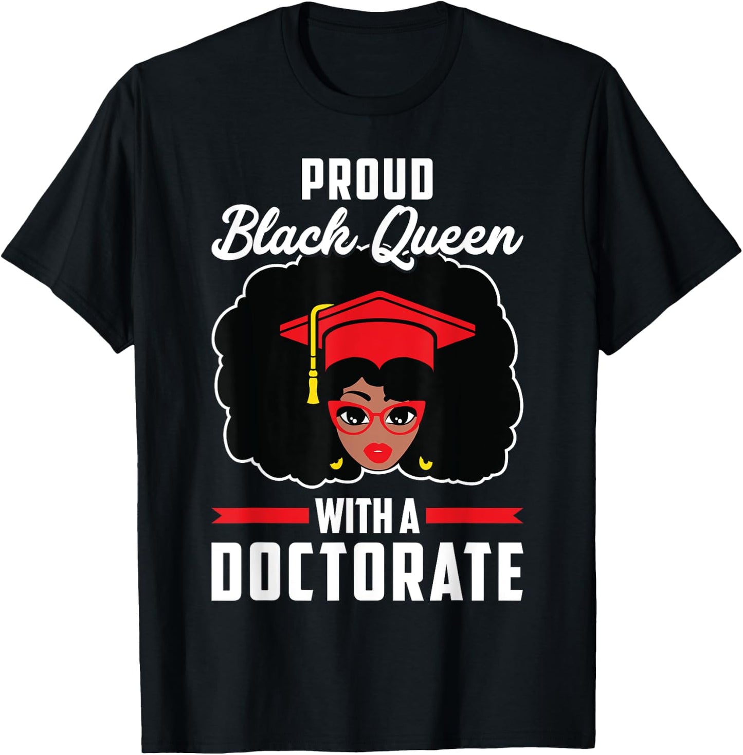 Proud Black Queen PhD Doctorate Degree Graduation Woman Girl T-Shirt - T-Shirt | Black