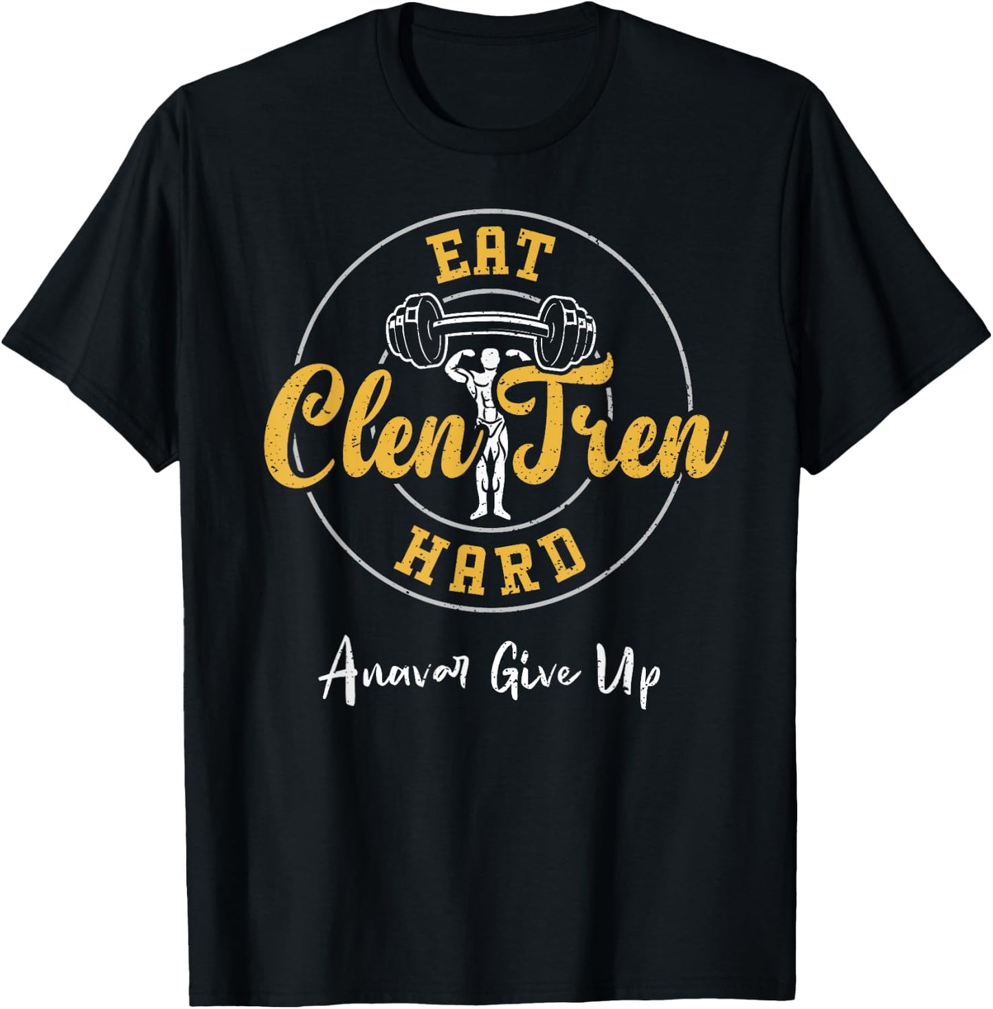 Bodybuilding: Eat Clen Tren Hard Anavar Give Up - Gym T-Shirt - T-Shirt | Black