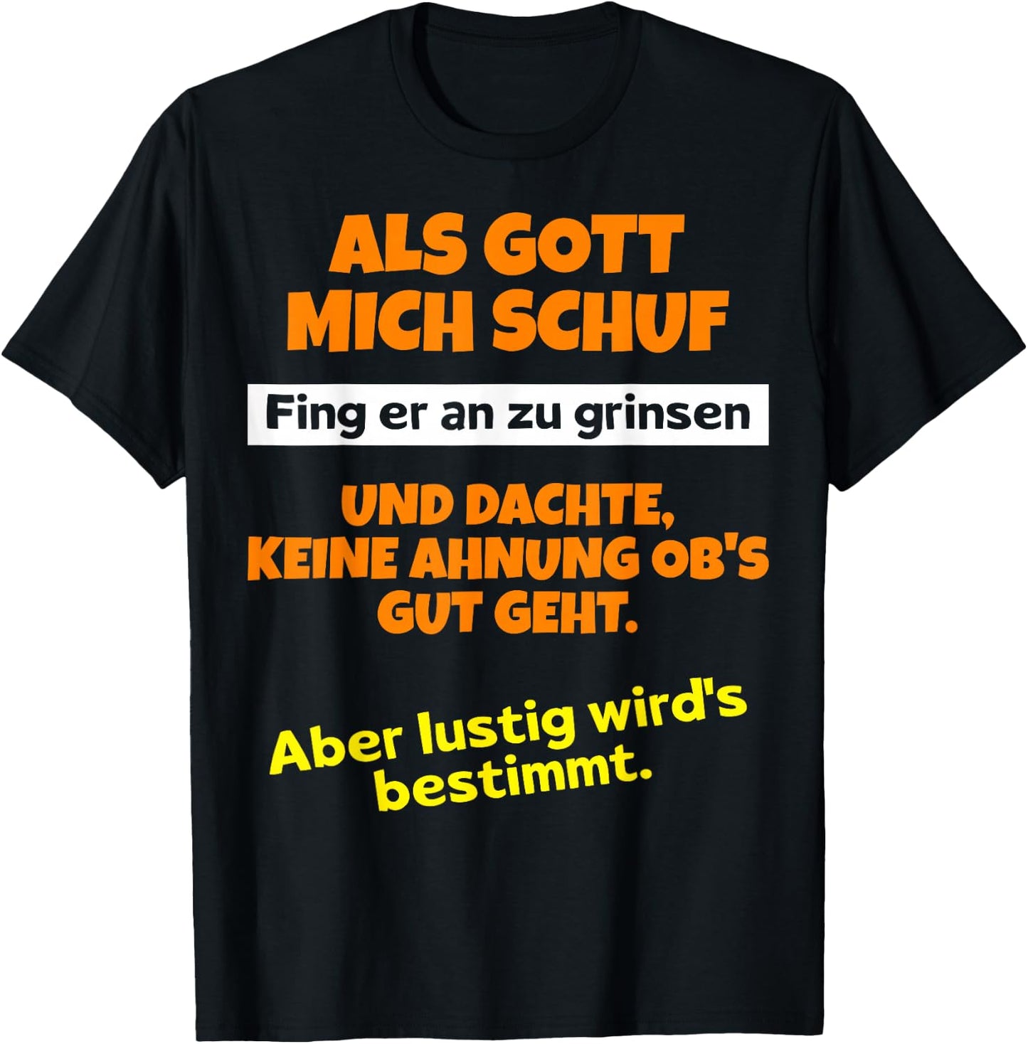 with German Text "Als Gott mich schuf fing er an zu grinsen Humor", black T-Shirt - T-Shirt | Black