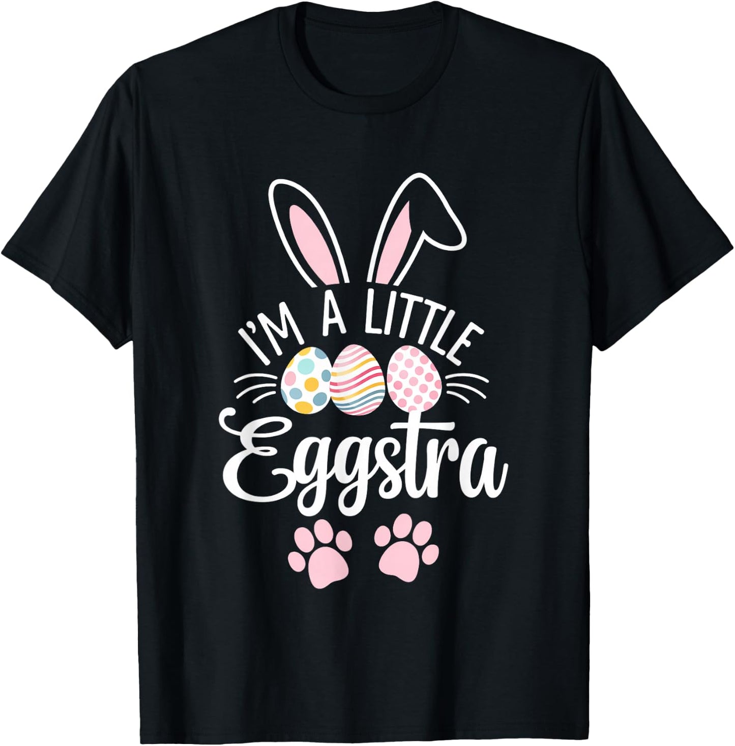 I'm A Little Eggstra Easter Day Shirt Funny Egg Easter Day T-Shirt - T-Shirt | Black