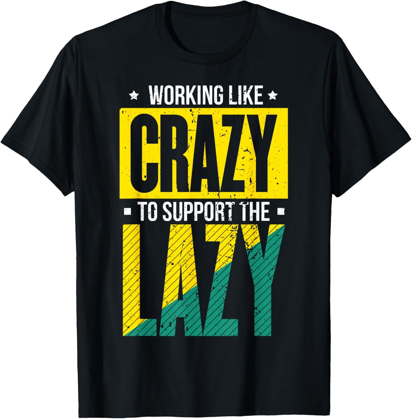 Working Like Crazy I Work Like Crazy To Support The Lazy T-Shirt - T-Shirt | Black