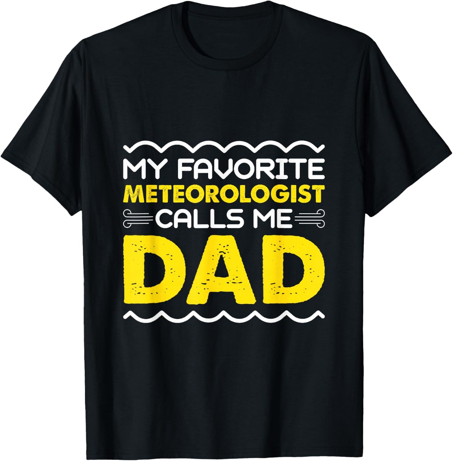 My Favorite Meteorologist Calls Me Dad Funny Fathers Day T-Shirt - T-Shirt | Black