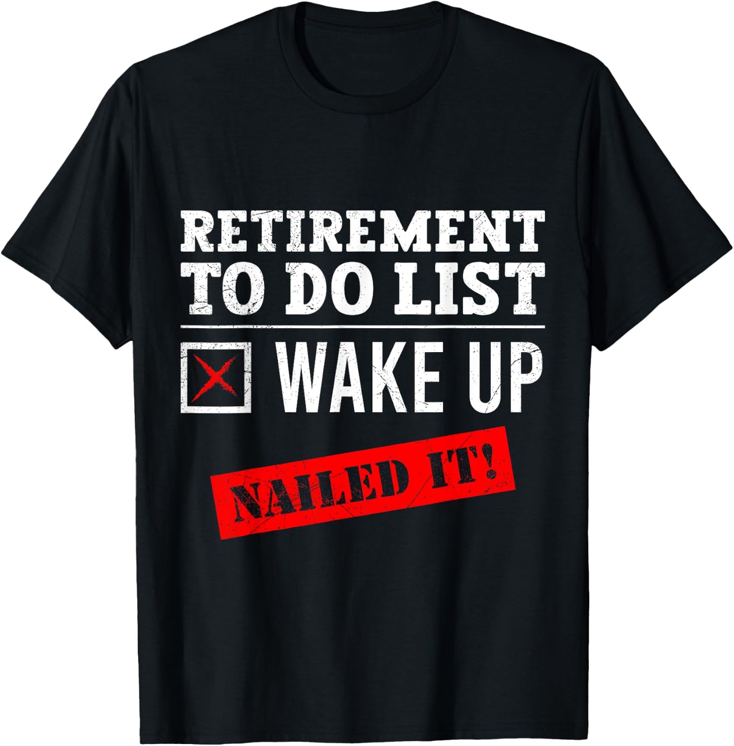 Retirement To Do List Wake Up Nailed it! Retired T-Shirt - T-Shirt | Black