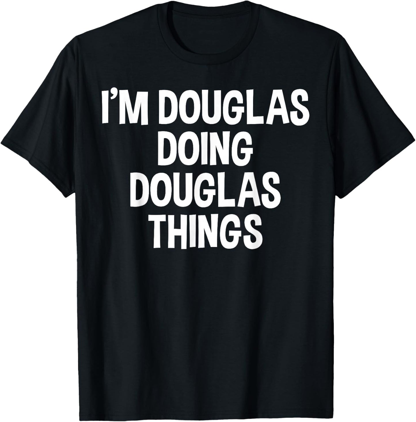 I'm Douglas Doing Douglas Things Funny Saying T-Shirt - T-Shirt | Black