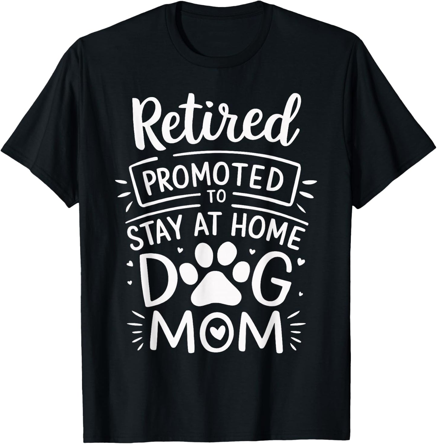 Retired Promoted To Stay At Home Dog Mom Funny Retirement T-Shirt - T-Shirt | Black