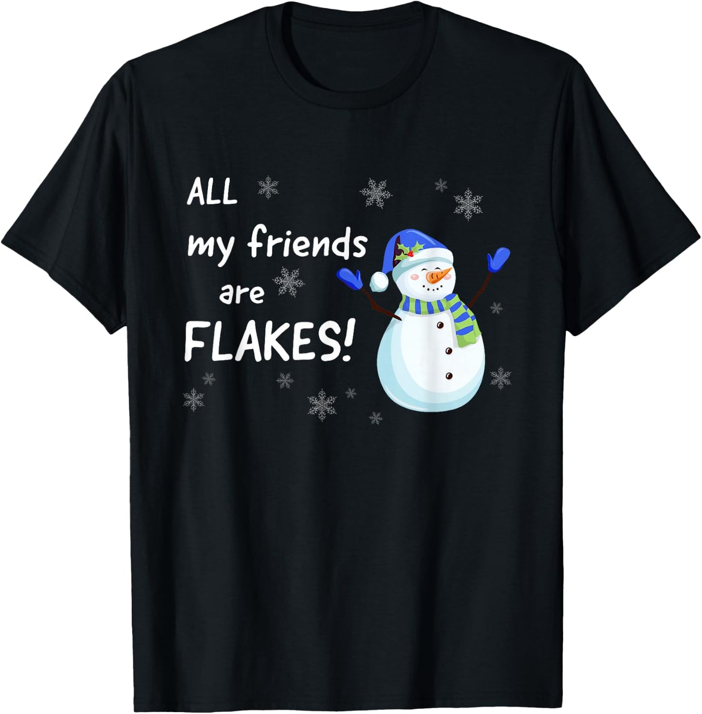 All my Friends are FLAKES - funny snowman winter holidays T-Shirt - T-Shirt | Black