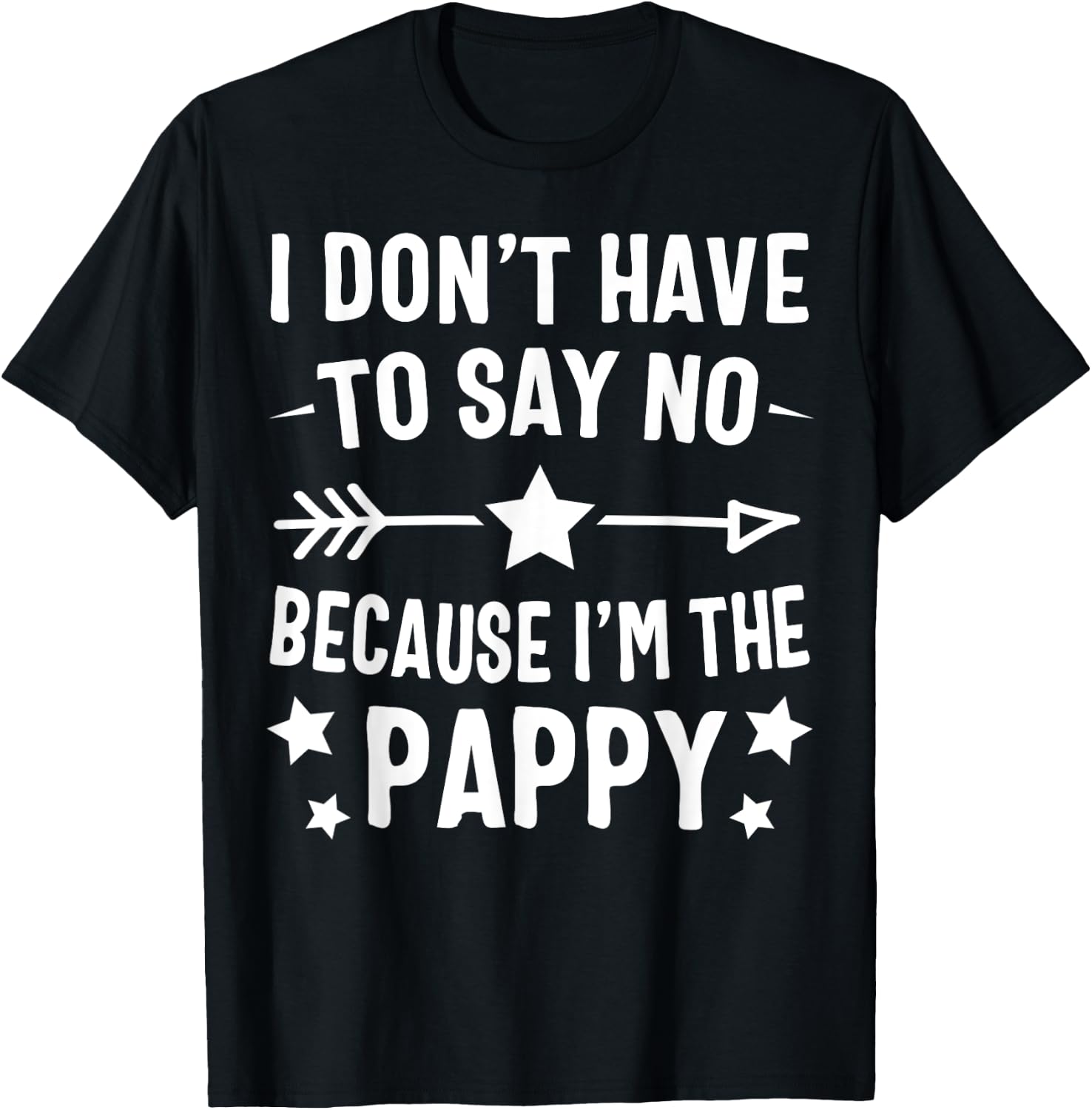 I Don't Have To Say No Because I'm The Pappy Fathers Day T-Shirt - T-Shirt | Black