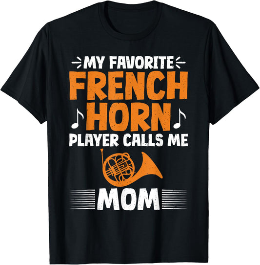 My favorite French Horn Player calls me Mom French Horn T-Shirt - T-Shirt | Black