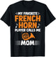 My favorite French Horn Player calls me Mom French Horn T-Shirt - T-Shirt | Black