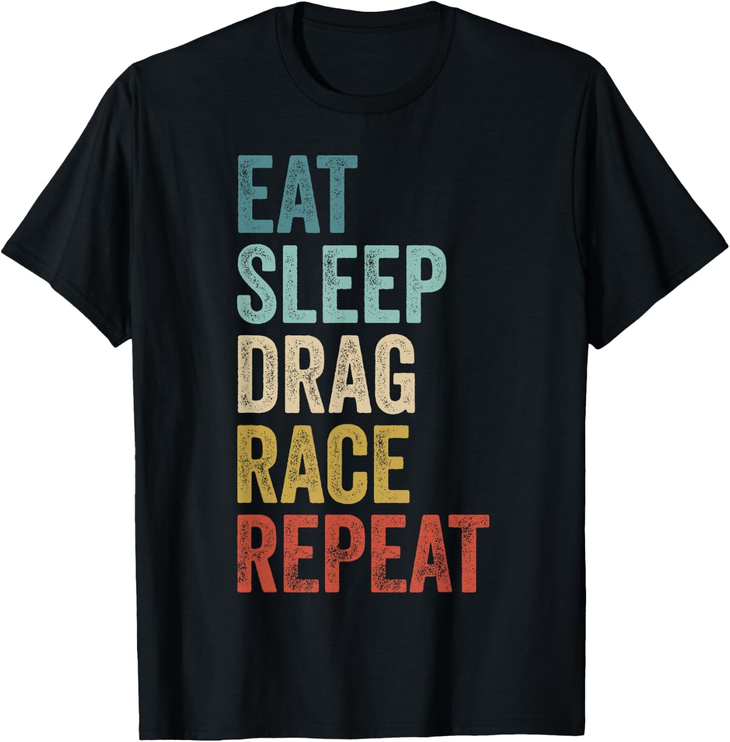 Eat Sleep Drag Race Repeat Outfit Racer Funny Drag Racing T-Shirt - T-Shirt | Black