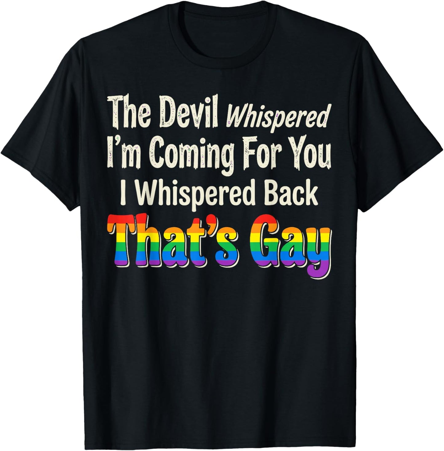 The Devil Whispered to Me Im Coming for You T-Shirt - T-Shirt | Black