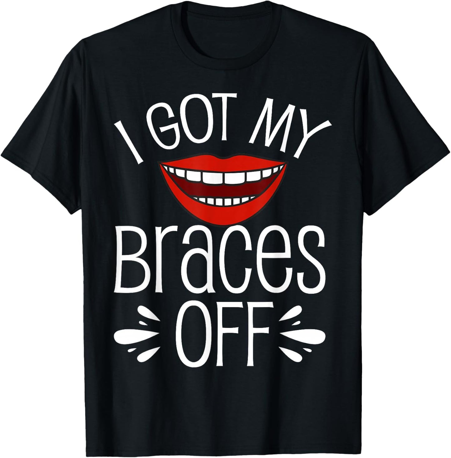 I Got My Braces Off T-Shirt - T-Shirt | Black