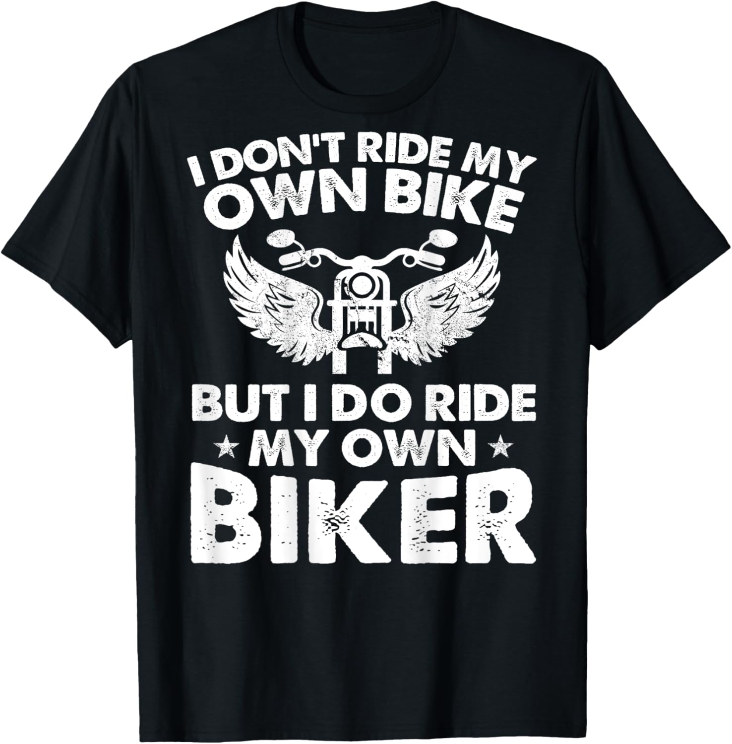 I Don't Ride My Own Bike But I Do Ride My Own Biker On Back T-Shirt - T-Shirt | Black