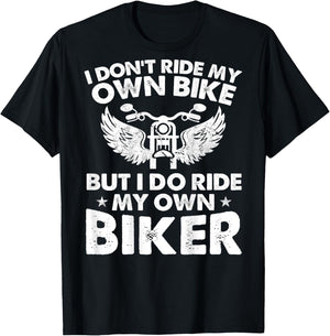 I Don't Ride My Own Bike But I Do Ride My Own Biker On Back T-Shirt - T-Shirt | Black