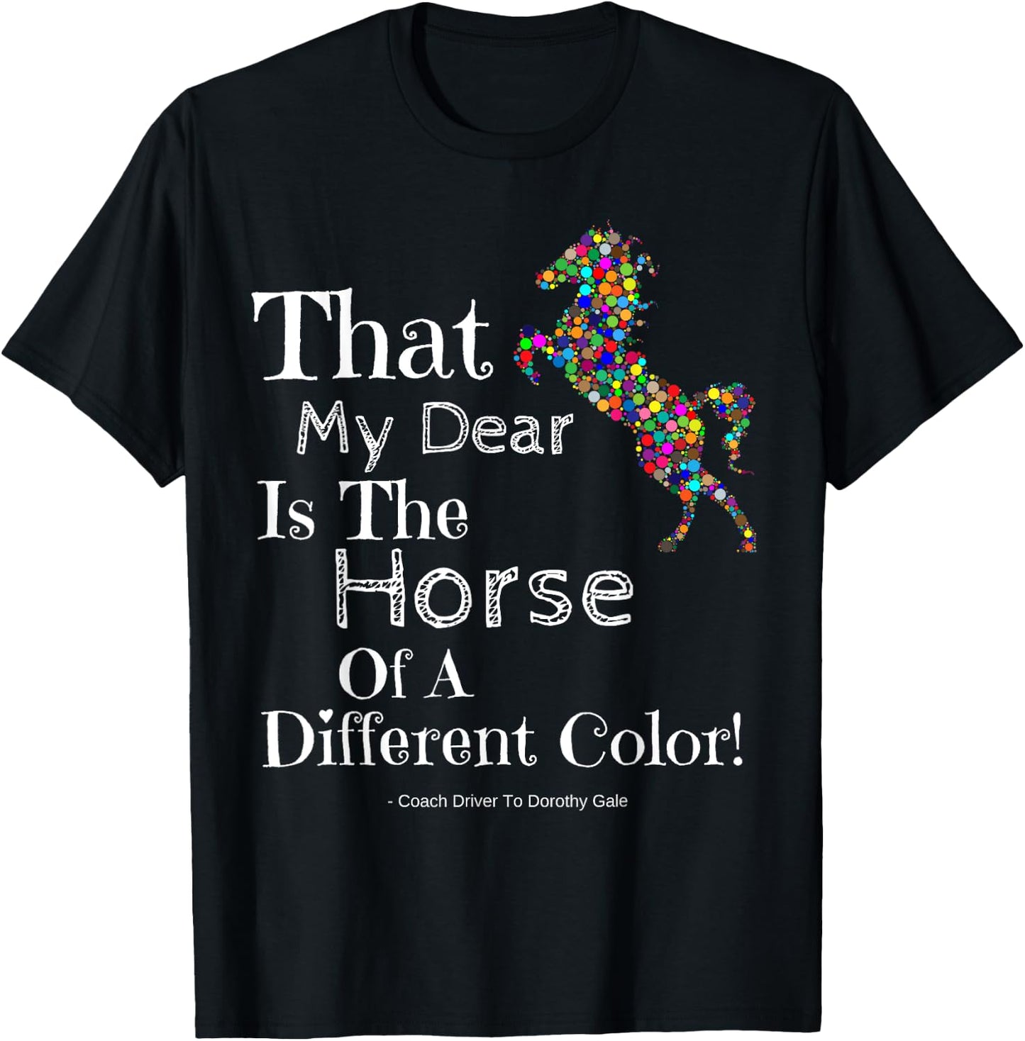 Wizard Of Oz Quote Horse Of A Different Color Shirt Dorothy T-Shirt - T-Shirt | Black