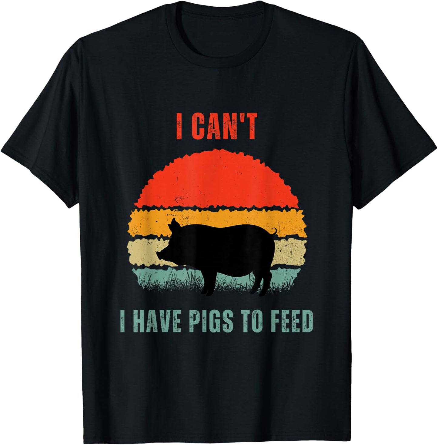 Funny Pig Farmer Humor I Can't I Have Pigs to Feed T-Shirt - T-Shirt | Black