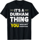 It's A Durham Thing You Wouldn't Understand Family Name T-Shirt - T-Shirt | Black