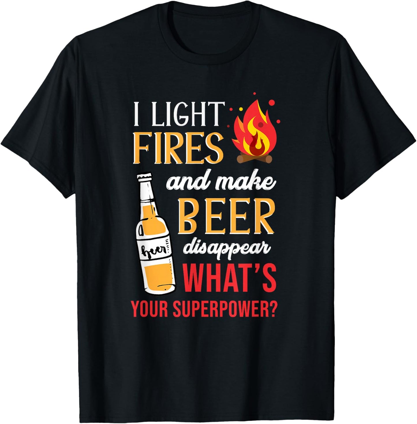 I Light Fires and Make Beer Disappear Funny Camping T-Shirt - T-Shirt | Black