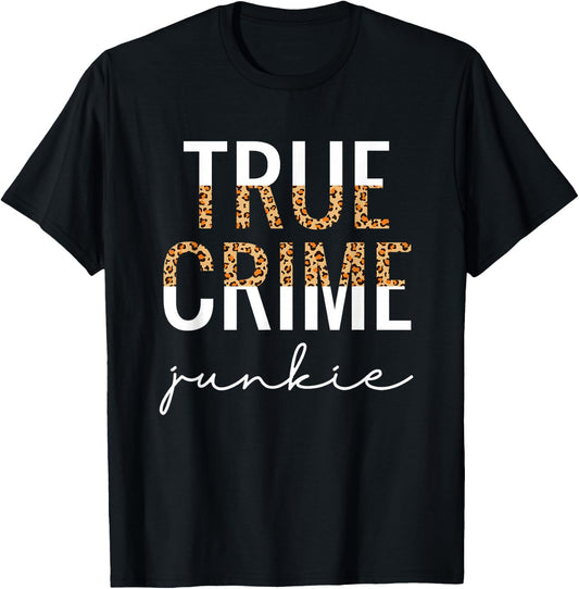 True Crime Junkie Shirt Leopard Print True Crime Lover Gift T-Shirt - T-Shirt | Black