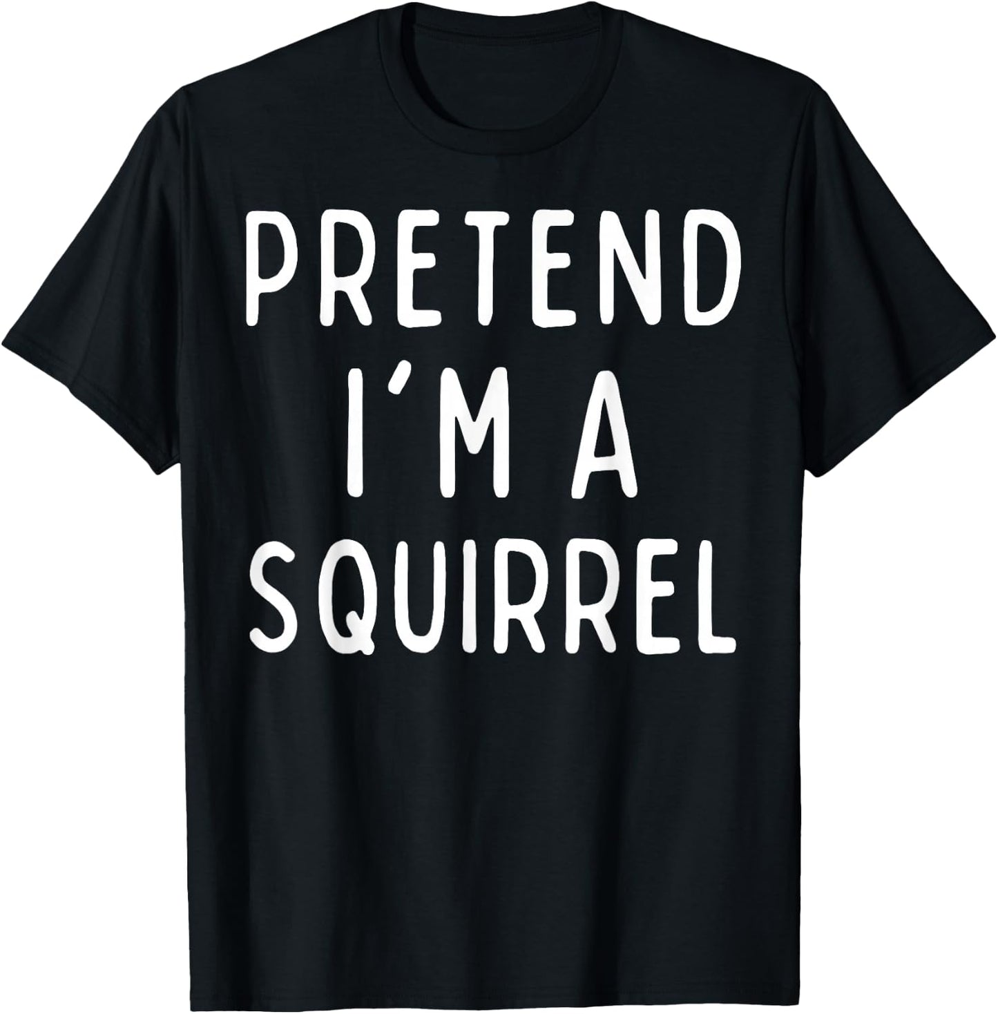 Funny Halloween Costume - Pretend I'm a Squirrel T-Shirt - T-Shirt | Black