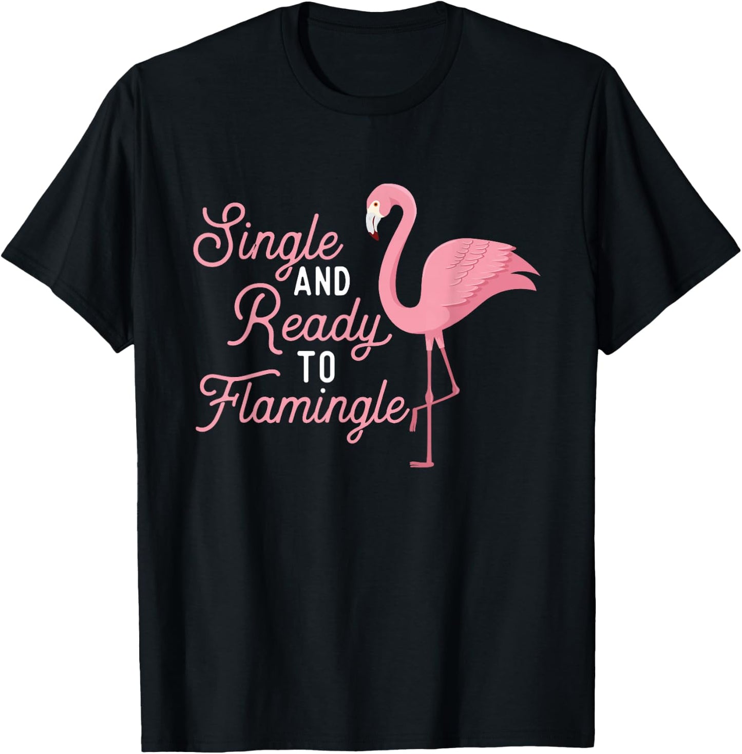 Single And Ready To Flamingle - Cute Flamingo Dating Date T-Shirt - T-Shirt | Black