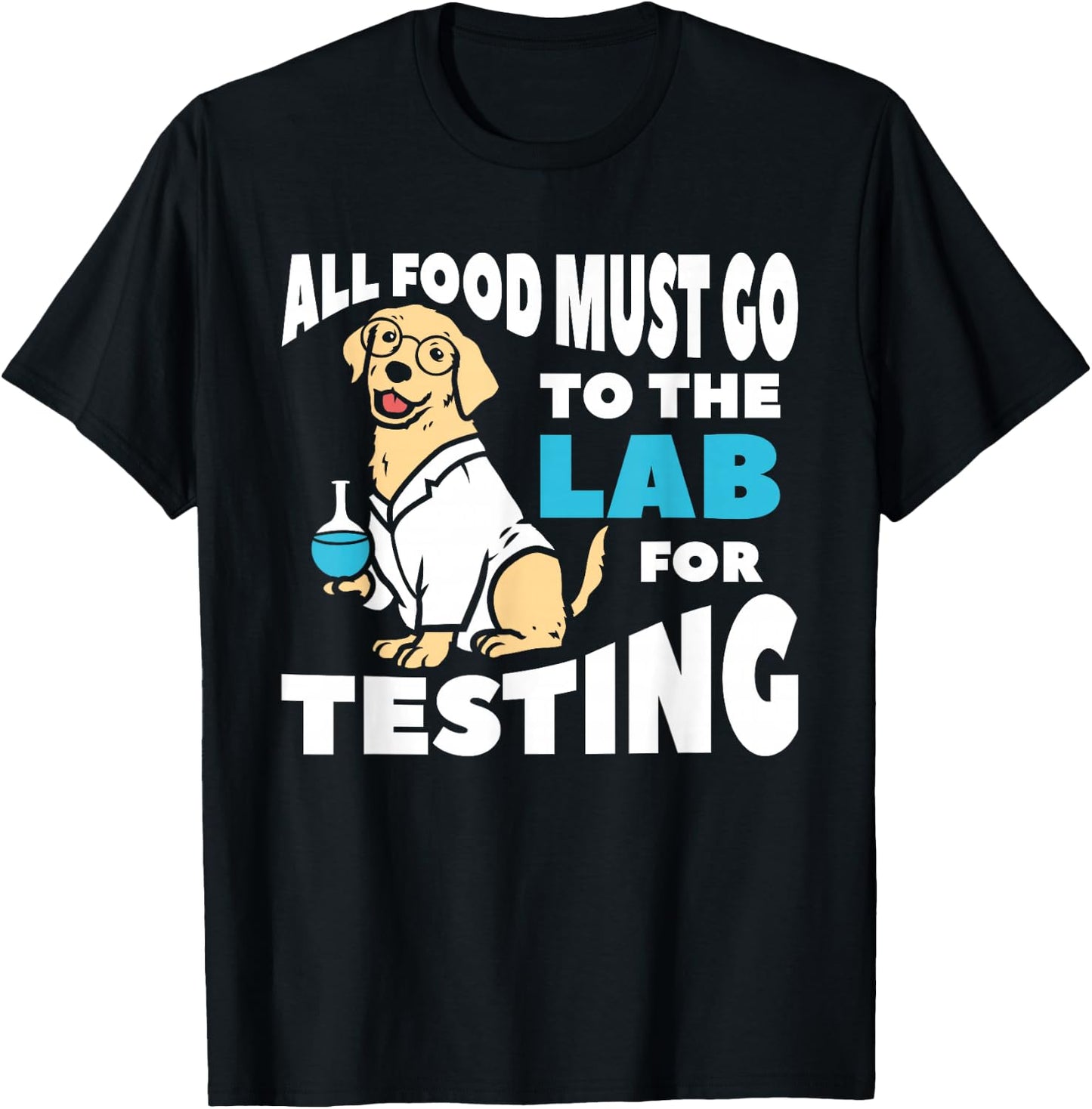 All Food Must Go To The Lab For Testing Labrador T-Shirt - T-Shirt | Black